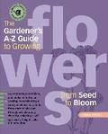 Gardener's A-Z Guide To Growing Flowers From Seed To Bloom