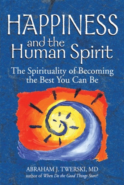 MD Rabbi Abraham J. Twerski - Happiness and the Human Spirit, E-bok