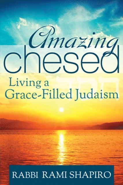 Rabbi Rami Shapiro - Amazing Chesed, E-bok