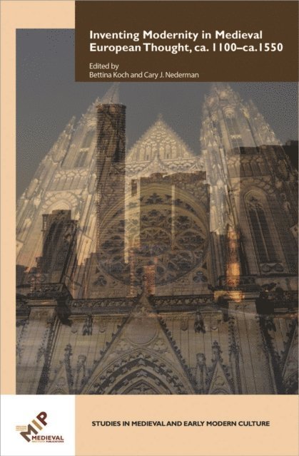 Bettina Koch, Cary J. Nedermann - Inventing Modernity in Medieval European Thought, ca. 1100-ca. 1550, E-bok