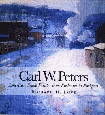 Richard H. Love - Carl W. Peters: American Scene Painter from Rochester to Rockport, Inbunden. Tillgänglighet: Tillfälligt slut