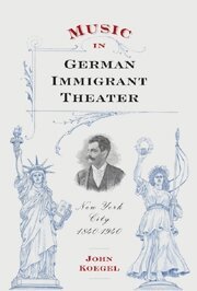 John Koegel - Music in German Immigrant Theater, Inbunden