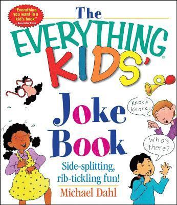 Michael Dahl - The Everything Kids' Joke Book: Side-Splitting, Rib-Tickling Fun, Häftad