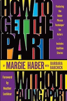 Margie Haber, Barbara Babchick - How to Get the Part...Without Falling Apart!, Häftad