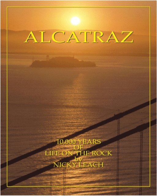 Nicky Leach - Alcatraz: 10,000 Years Of Life On The Rock, E-bok