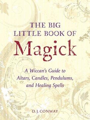 D. J. Conway - The Big Little Book of Magick: A Wiccan's Guide to Altars, Candles, Pendulums, and Healing Spells, Häftad