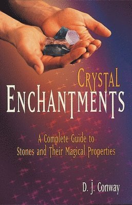 D. J. Conway, Brian Ed Conway - Crystal Enchantments: A Complete Guide to Stones and Their Magical Properties, Häftad