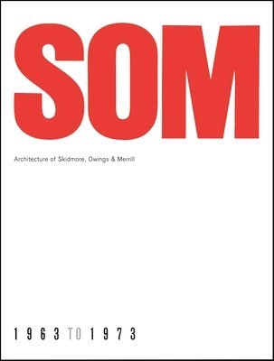 SOM: Architecture of Skidmore, Owings & Merrill, 1963-1973, Inbunden