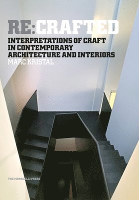 Marc Kristal - RE: Crafted: Interpretations of Craft in Contemporary Architecture and Interiors, Inbunden
