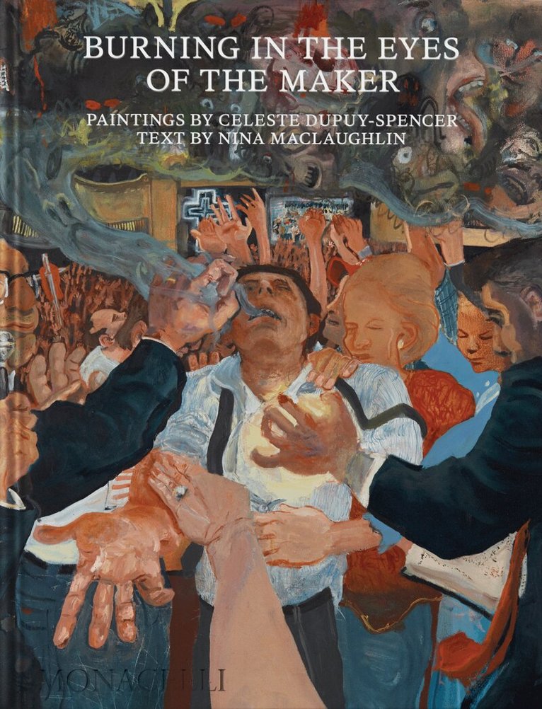 Celeste Dupuy-Spencer - Burning in the Eyes of the Maker, Inbunden