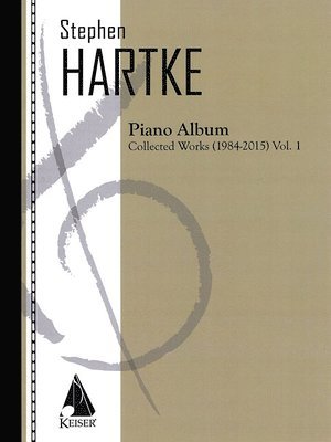 Stephen Hartke Piano Album, Volume 1: Collected Works 1984-2015, Häftad