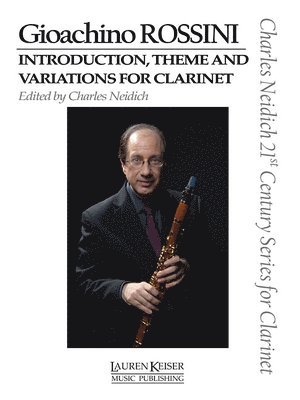 Charles Neidich - Gioachino Rossini - Introduction, Theme and Variations for Clarinet: Clarinet and Piano Charles Neidich 21st Century Series for Clarinet, Häftad