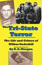 R. D. Morgan - The Tri-State Terror: The Life And Crimes Of Wilbur Underhill, Häftad. Tillgänglighet: Lägg i varukorg