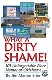 Jim Marion Etter - What a Dirty Shame!: 101 Unforgettable Place Names of Oklahoma, Häftad. Tillgänglighet: Lägg i varukorg