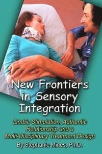 Stephanie Mines - New Frontiers in Sensory Integration: Limbic Stimulation, Authentic Relationship and a Multi-Disciplinary Treatment Design, Häftad