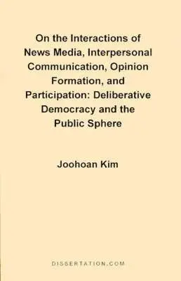 Joohoan Kim - On the Interactions of News Media, Interpersonal Communication, Opinion Formation, and Participation, Häftad. Tillgänglighet: Lägg i varukorg