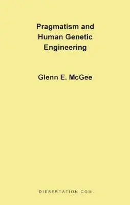 Glenn Edwards McGee - Pragmatism and Human Genetic Engineering, Häftad. Tillgänglighet: Lägg i varukorg