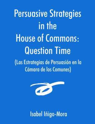 Isabel Iñigo-Mora - Persuasive Strategies in the House of Commons (Las Estrategias de Persuasión en la Cámara de los Comunes), Häftad