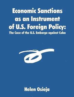 Helen Osieja - Economic Sanctions as an Instrument of U.S. Foreign Policy, Häftad