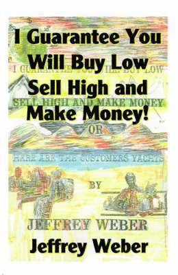 Jeffrey Weber - I Guarantee You Will Buy Low, Sell High and Make Money, Häftad