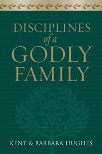 Disciplines of a Godly Family