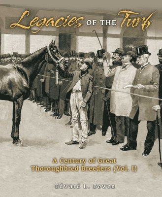 Edward L Bowen - Legacies of the Turf, Inbunden. Tillgänglighet: Tillfälligt slut