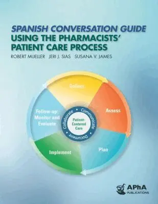 Robert M Mueller, Jeri J Sias, Susana V James - Spanish Conversation Guide Using the Pharmacists' Patient Care Process, Häftad. Tillgänglighet: Tillfälligt slut