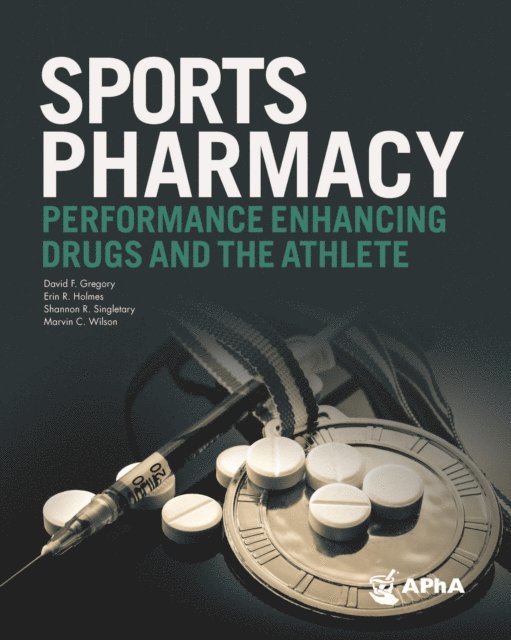 C. Marvin Wilson, Shannon R. Singletary, Erin R. Holmes, David F. Gregory - Sports Pharmacy: Performance Enhancing Drugs and the Athlete, E-bok