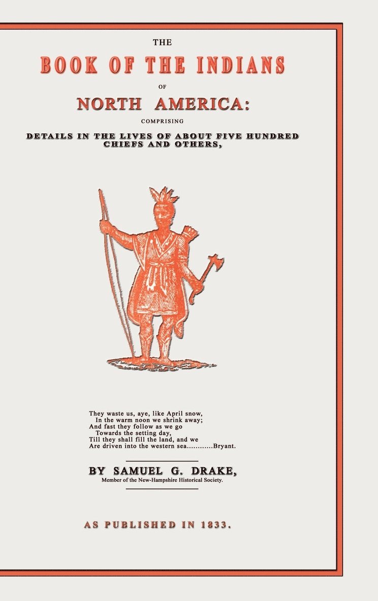 The Book of the Indians of North America: Comprising Details in the Lives of about Five Hundred Chiefs and Others