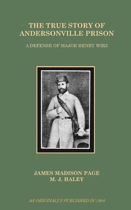 James Madison Page - The True Story of Andersonville Prison: A Defense of Major Henry Wirz, Häftad. Tillgänglighet: Lägg i varukorg