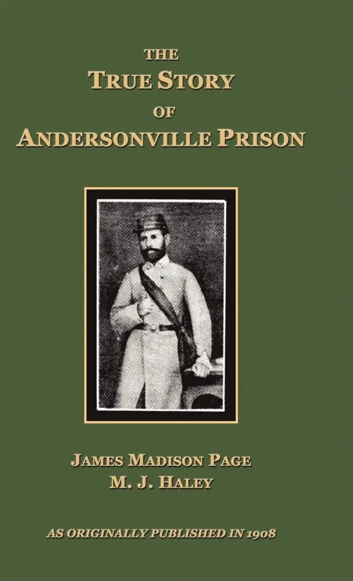 James Madison Page, M. J. Haley - The True Story of Andersonville Prison, Inbunden. Tillgänglighet: Lägg i varukorg
