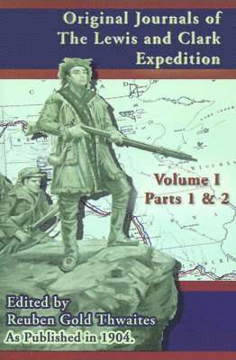 Reuben Gold Thwaites - Original Journals of the Lewis and Clark Expedition: Parts 1 & 2, Häftad