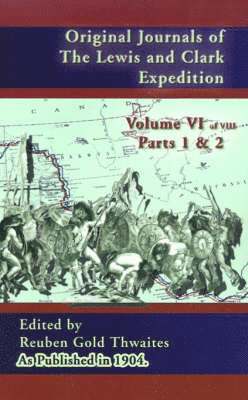 Reuben Gold Thwaites - Original Journals of the Lewis and Clark Expedition Vol 6, Inbunden