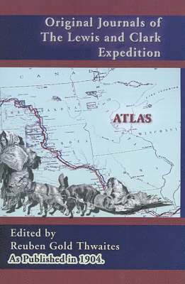 Reuben Gold Thwaites - Atlas Accompanying the Original Journals of the Lewis and Clark Expedition, Inbunden