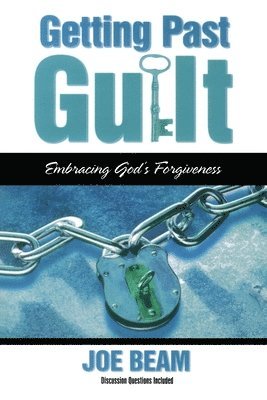 Joe Beam - Getting Past Guilt (Forgiven Forever), Häftad