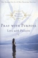 Debbie Williams - Pray With PURPOSE, LIVE WITH PASSION, Häftad