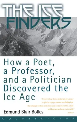Edmund Blair Bolles - The Ice Finders: How a Poet, a Professor, and a Politician Discovered the Ice Age, Häftad. Tillgänglighet: Lägg i varukorg