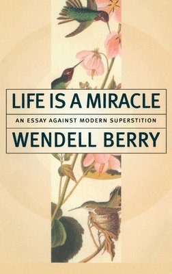 Life Is a Miracle av Wendell Berry