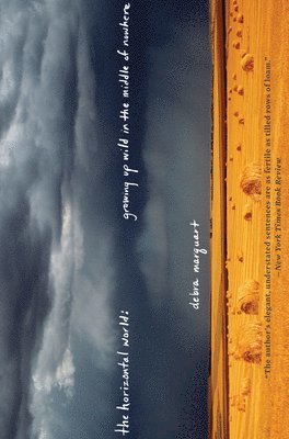 Debra Marquart - The Horizontal World: Growing Up Wild In the Middle of Nowhere, Häftad