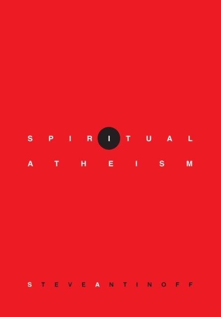 Steve Antinoff - Spiritual Atheism, E-bok