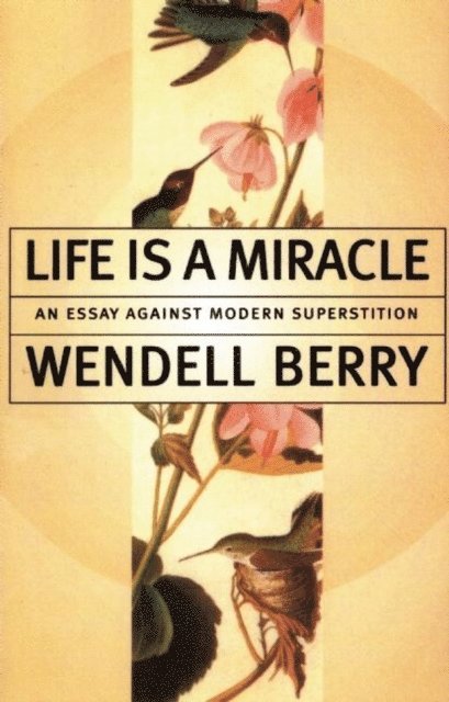Wendell Berry - Life Is a Miracle, E-bok