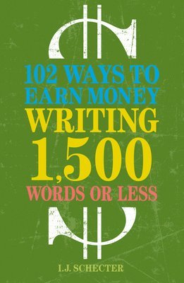 I.J. Schecter - 102 Ways to Earn Money Writing 1,500 Words or Less, Häftad