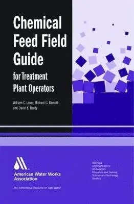 William C. Lauer, Michael G. Barsotti, David K. Hardy - Chemical Feed Field Guide for Treatment Plant Operators, Häftad. Tillgänglighet: Tillfälligt slut