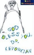 God Bless You Dr Kevorkian