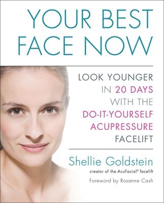 Shellie Goldstein - Your Best Face Now: Look Younger in 20 Days with the Do-It-Yourself Acupressure Facelift, Häftad. Tillgänglighet: Lägg i varukorg