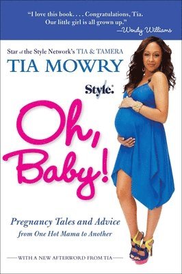 Tia Mowry - Oh, Baby!: Pregnancy Tales and Advice from One Hot Mama to Another, Häftad