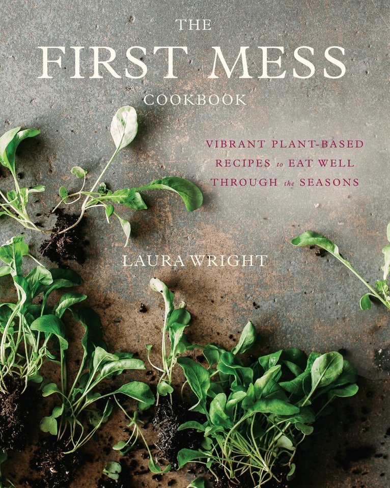 Laura Wright - First Mess Cookbook, Inbunden