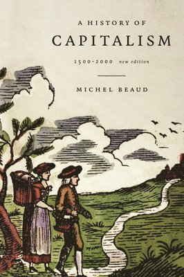 Michel Beaud - History of Capitalism, 1500-1980 (Revised and Updated), Inbunden