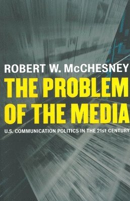 Robert McChesney - Problem of the Media, Häftad