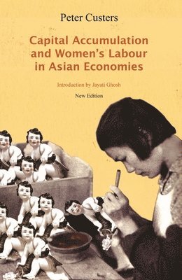 Peter Custers - Capital Accumulation and Women's Labour in Asian Economies, Häftad